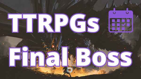 "TTRPGs Final Boss" with a calendar icon against a background that shows watercolor artwork of a small figure facing off against a huge dragon.